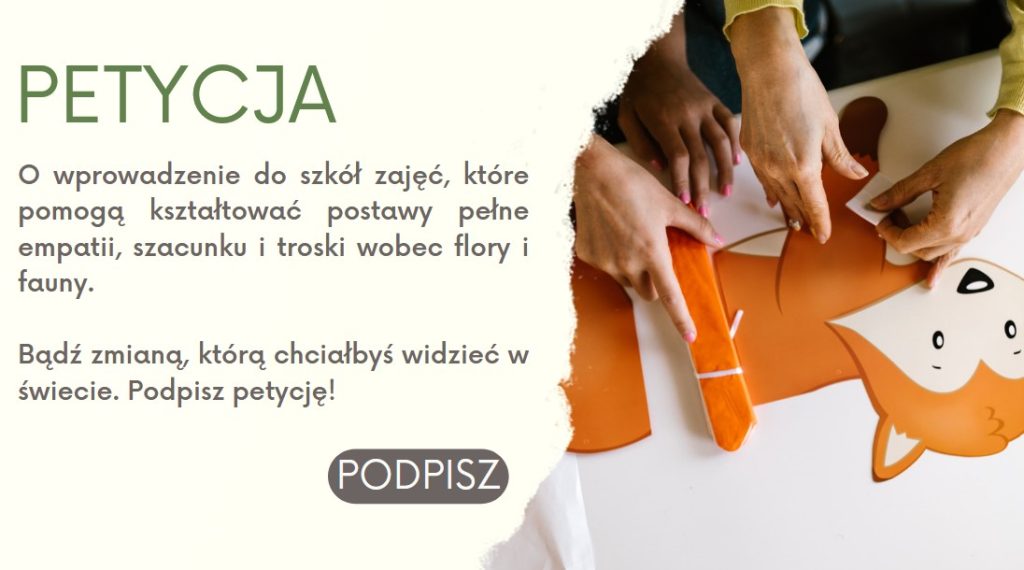 Petycja o wprowadzenie do szkół zajęć, które pomogą kształtować postawy pełne empatii, szacunku i troski wobec flory i fauny. - Zdjęcie 1
